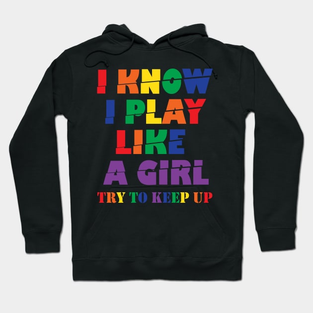 I Know I Play Like A Girl Try To Keep Up Hoodie by ZeroOne